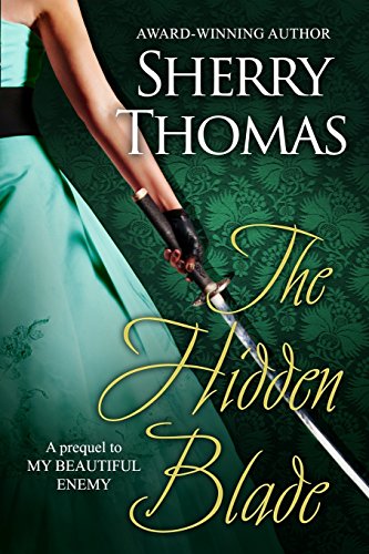 The Hidden Blade: A Prequel to My Beautiful Enemy (Heart of Blade, Band 1) von Sherry Thomas