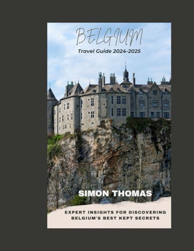 Belgium Travel Guide 2024-2025: Expert Insights for Discovering Belgium's Best Kept Secrets. von Independently published