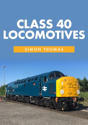 Class 40 Locomotives: With the Class 40 Preservation Society (Class Locomotives) von Amberley Publishing