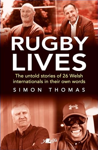 Rugby Lives: The Stories of 25 Welsh Internationals in Their Own Words von Y Lolfa