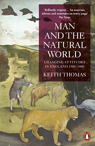 Man and the Natural World: Changing Attitudes in England 1500-1800 von Penguin