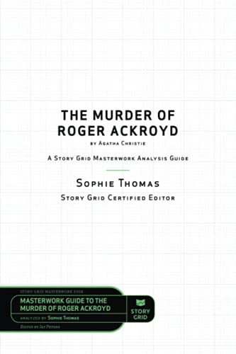 Story Grid Analysis: The Murder of Roger Ackroyd by Agatha Christie: A Story Grid Masterwork Analysis Guide (Masterwork Guide, Band 8)