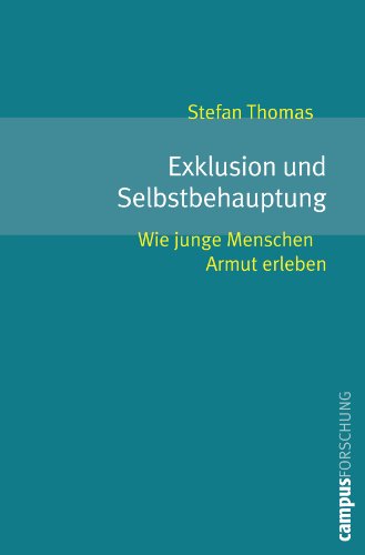 Exklusion und Selbstbehauptung: Wie junge Menschen Armut erleben (Campus Forschung, 946) von Campus Verlag
