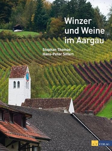 Winzer und Weine im Aargau von AT Verlag