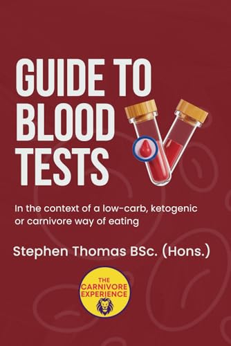 Guide To Blood Tests: In the context of a low-carb, ketogenic or carnivore way of eating von Independently published