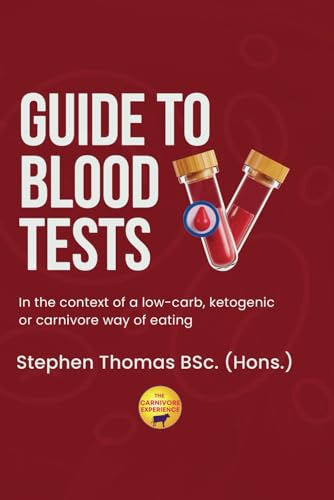 Guide To Blood Tests: In the context of a low-carb, ketogenic or carnivore way of eating