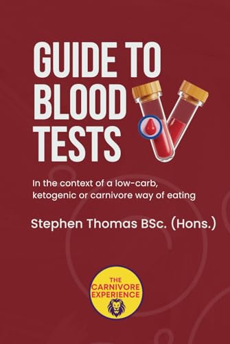 Guide To Blood Tests: In the context of a low-carb, ketogenic or carnivore way of eating von Independently published