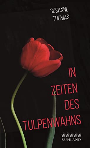 In Zeiten des Tulpenwahns von Ruhland