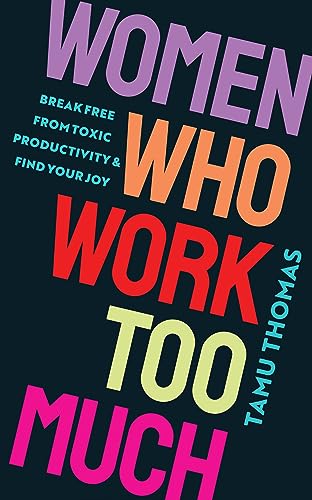 Women Who Work Too Much: Break Free from Toxic Productivity and Find Your Joy von Hay House UK Ltd