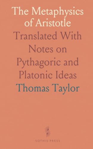 The Metaphysics of Aristotle: Translated With Notes on Pythagoric and Platonic Ideas von Sothis Press