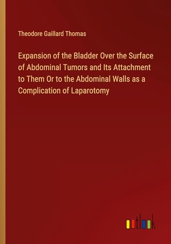 Expansion of the Bladder Over the Surface of Abdominal Tumors and Its Attachment to Them Or to the Abdominal Walls as a Complication of Laparotomy von Outlook Verlag