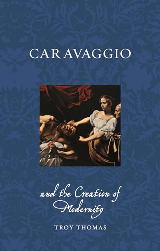 Caravaggio and the Creation of Modernity (Renaissance Lives) von Reaktion Books