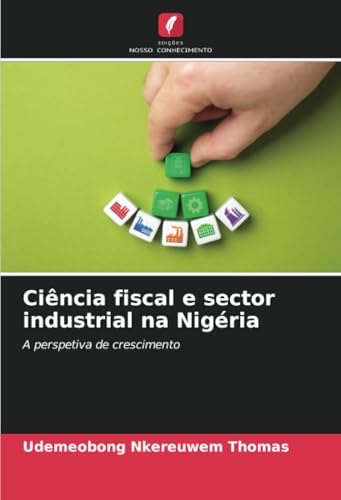 Ciência fiscal e sector industrial na Nigéria: A perspetiva de crescimento Ciência fiscal e sector industrial na Nigéria: A perspetiva de crescimento von Edições Nosso Conhecimento