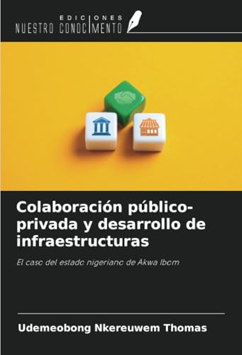 Colaboración público-privada y desarrollo de infraestructuras: El caso del estado nigeriano de Akwa Ibom von Ediciones Nuestro Conocimiento