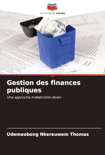 Gestion des finances publiques: Une approche métatrickle-down Gestion des finances publiques: Une approche métatrickle-down von Editions Notre Savoir
