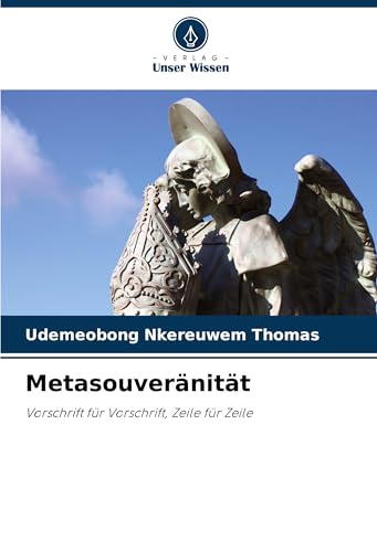 Metasouveränität: Vorschrift für Vorschrift, Zeile für Zeile Metasouveränität: Vorschrift für Vorschrift, Zeile für Zeile von Verlag Unser Wissen