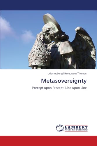 Metasovereignty: Precept upon Precept, Line upon Line Metasovereignty: Precept upon Precept, Line upon Line von LAP LAMBERT Academic Publishing
