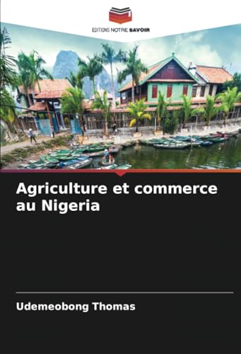 Agriculture et commerce au Nigeria: DE von Editions Notre Savoir