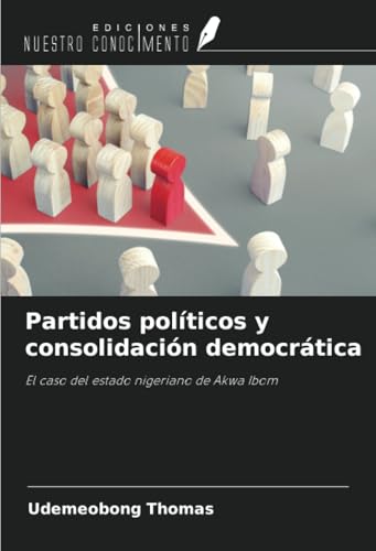Partidos políticos y consolidación democrática: El caso del estado nigeriano de Akwa Ibom von Ediciones Nuestro Conocimiento