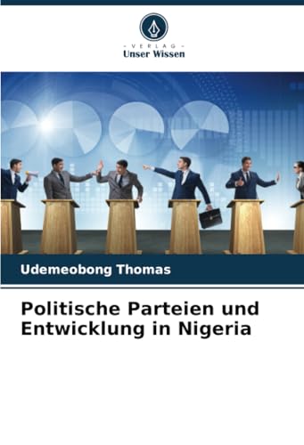 Politische Parteien und Entwicklung in Nigeria von Verlag Unser Wissen