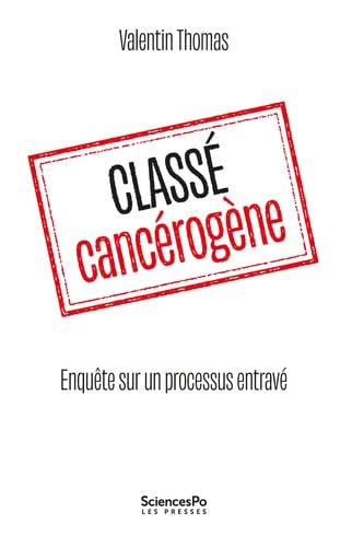 Classé cancérogène - Enquête sur un processus entravé von SCIENCES PO