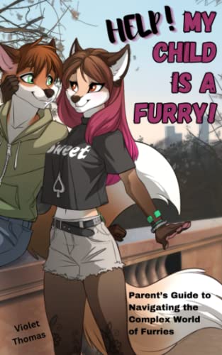 HELP! My Child is a Furry!: Parent’s Guide to Navigating the Complex World of Furries von Independently published
