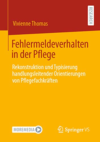 Fehlermeldeverhalten in der Pflege: Rekonstruktion und Typisierung handlungsleitender Orientierungen von Pflegefachkräften von Springer VS