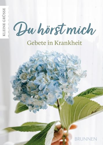 Du hörst mich: Gebete in Krankheit - Gebete und Bibelverse, die in Krankheitszeiten trösten und helfen, Sorgen und Ängste an Gott abzugeben, damit das Herz leichter wird. (Kleine Grüsse) von Brunnen Verlag GmbH