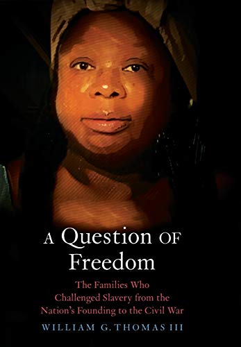 A Question of Freedom: The Families Who Challenged Slavery from the Nation's Founding to the Civil War: The Families Who Challenged Slavery from the Nation’s Founding to the Civil War von Yale University Press