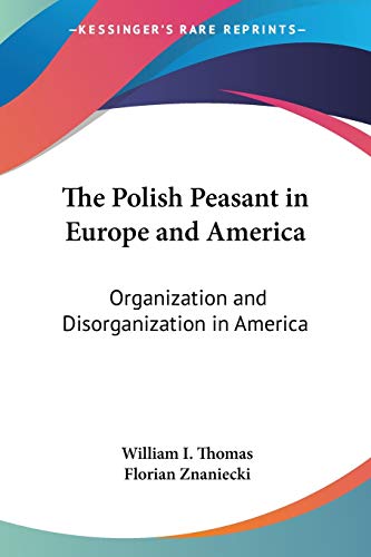 The Polish Peasant in Europe and America: Organization and Disorganization in America von Kessinger Publishing