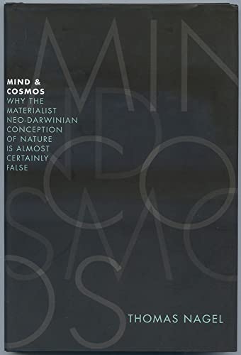 Mind and Cosmos: Why the Materialist Neo-Darwinian Conception of Nature Is Almost Certainly False