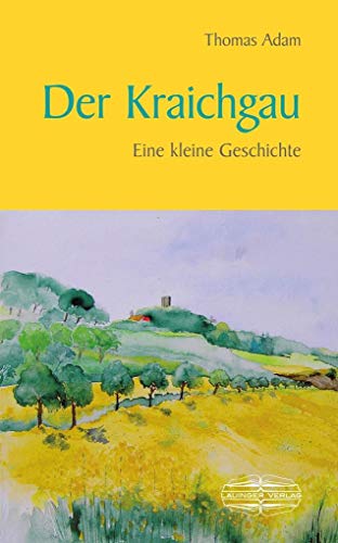 Der Kraichgau: Eine kleine Geschichte (Kleine Geschichte. Regionalgeschichte - fundiert und kompakt) von Lauinger Verlag