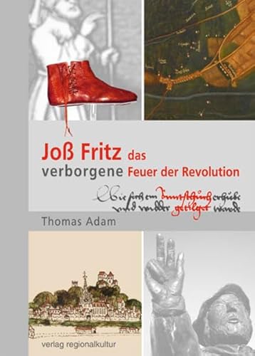 Joß Fritz - das verborgene Feuer der Revolution von verlag regionalkultur