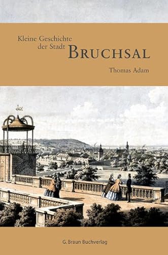 Kleine Geschichte der Stadt Bruchsal (Kleine Geschichte. Regionalgeschichte - fundiert und kompakt) von Lauinger Verlag