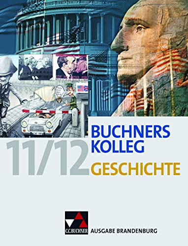 Buchners Kolleg Geschichte – Ausgabe Brandenburg / Buchners Kolleg Geschichte Brandenburg: Unterrichtswerk für die gymnasiale Oberstufe: Für die ... Unterrichtswerk für die gymnasiale Oberstufe) Buchners Kolleg Geschichte – Ausgabe Brandenburg / Buchners Kolleg Geschichte Brandenburg: Unterrichtswerk für die gymnasiale Oberstufe: Für die ... Unterrichtswerk für die gymnasiale Oberstufe)