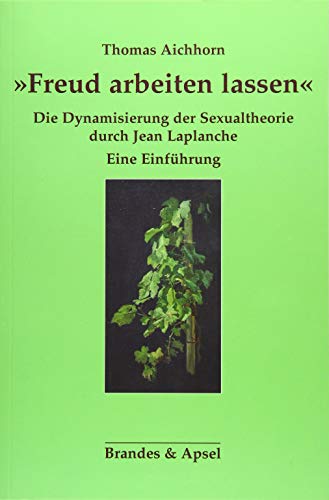 »Freud arbeiten lassen«: Die Dynamisierung der Sexualtheorie durch Jean Laplanche. Eine Einführung