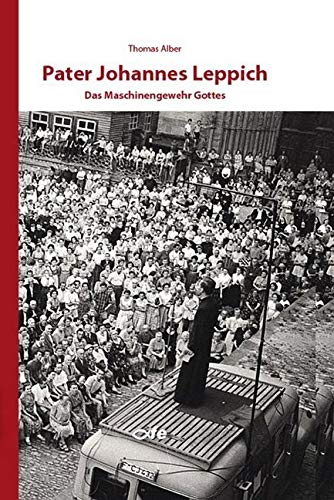 Pater Johannes Leppich: Das Maschinengewehr Gottes von Fe-Medienverlags GmbH