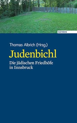 Judenbichl. Die jüdischen Friedhöfe in Innsbruck