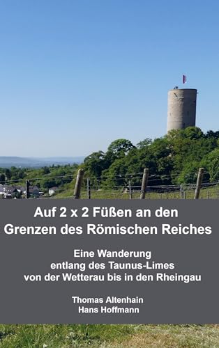 Auf 2 x 2 Füßen an den Grenzen des Römischen Reiches: Eine Wanderung entlang des Taunus-Limes von der Wetterau bis in den Rheingau von Bookmundo