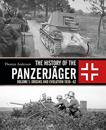 The History of the Panzerjäger: Volume 1: Origins and Evolution 1939–42 von Osprey Publishing (UK)