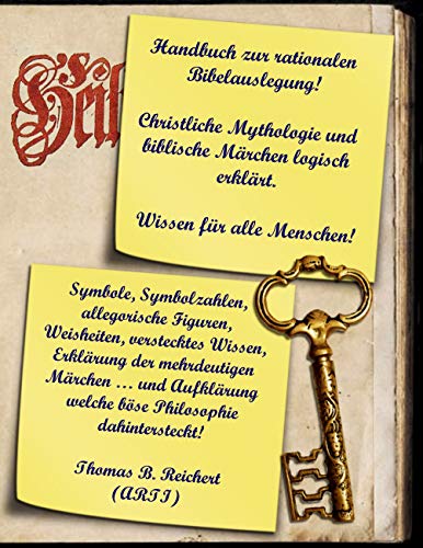 Handbuch zur rationalen Bibelauslegung! Christliche Mythologie und biblische Märchen logisch erklärt.: Symbole, Symbolzahlen, allegorische Figuren, ... (Religiöse Aufklärung im 21. Jahrhundert.)