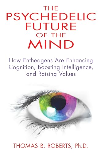 The Psychedelic Future of the Mind: How Entheogens Are Enhancing Cognition, Boosting Intelligence, and Raising Values von Park Street Press