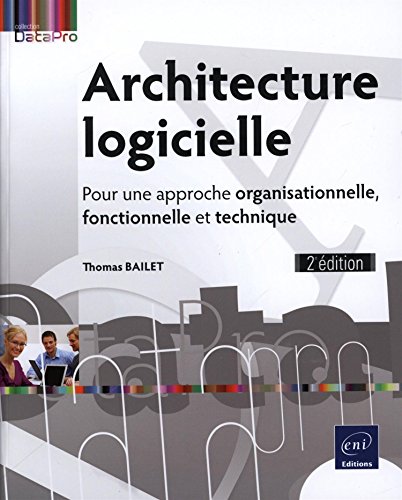 Architecture logicielle - Pour une approche organisationnelle, fonctionnelle et technique (2e édition) von Editions ENI