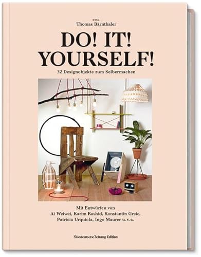 DO! IT! YOURSELF!: 32 Designerstücke zum Selbermachen