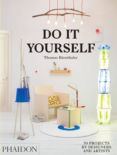 Do It Yourself: 50 Projects by Designers and Artists von PHAIDON