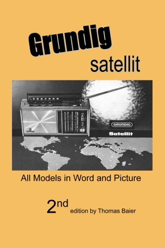 Grundig Satellit - All Models in Word and Picture von Universal Radio Research