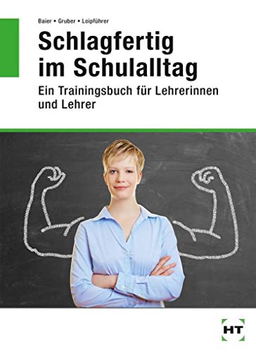 Schlagfertig im Schulalltag. Ein Trainingsbuch für Lehrerinnen und Lehrer