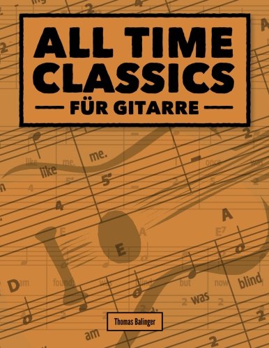 All Time Classics für Gitarre: Das Songbook von CreateSpace Independent Publishing Platform
