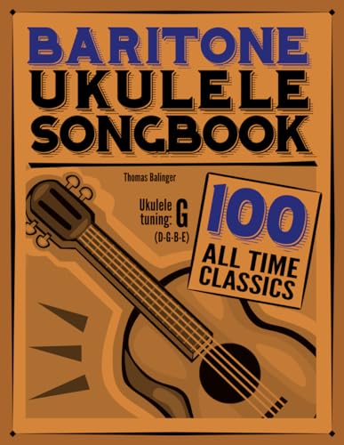 Baritone Ukulele Songbook: 100 All Time Classics von CreateSpace Independent Publishing Platform