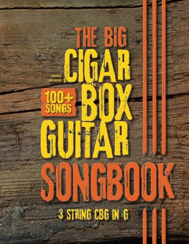 The Big Cigar Box Guitar Songbook: 100+ Songs for 3 string CBG in G